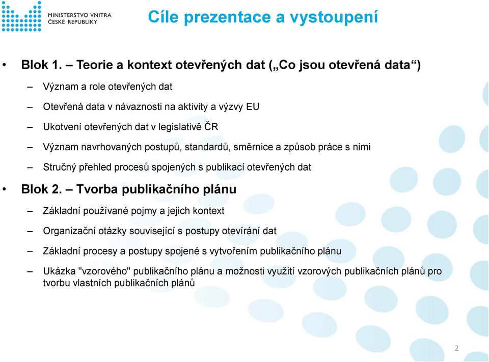 legislativě ČR Význam navrhovaných postupů, standardů, směrnice a způsob práce s nimi Stručný přehled procesů spojených s publikací otevřených dat Blok 2.