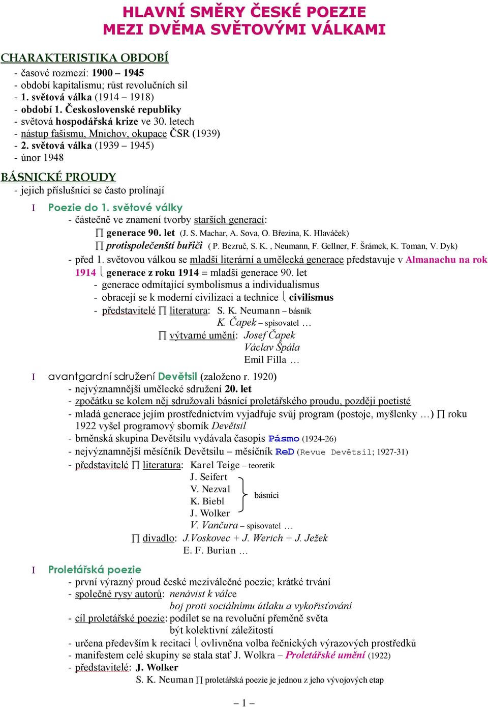 světová válka (1939 1945) - únor 1948 BÁSNICKÉ PROUDY - jejich příslušníci se často prolínají Poezie do 1. světové války - částečně ve znamení tvorby starších generací: generace 90. let (J. S.