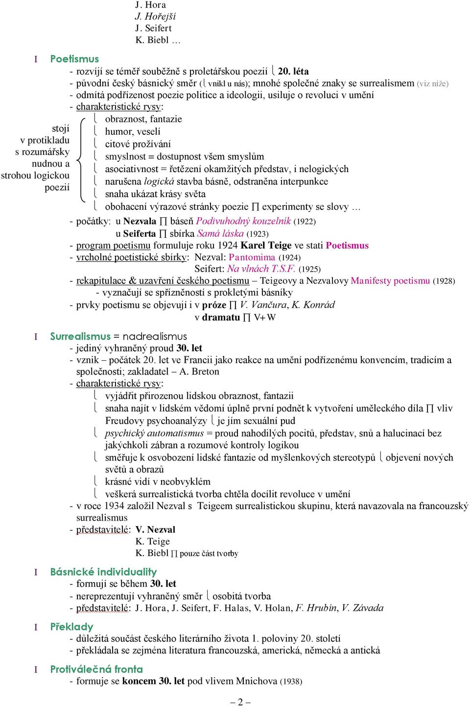 rysy: obraznost, fantazie humor, veselí citové proţívání smyslnost = dostupnost všem smyslům asociativnost = řetězení okamţitých představ, i nelogických narušena logická stavba básně, odstraněna