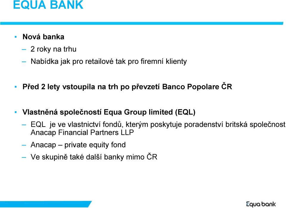 limited (EQL) EQL je ve vlastnictví fondů, kterým poskytuje poradenství britská společnost