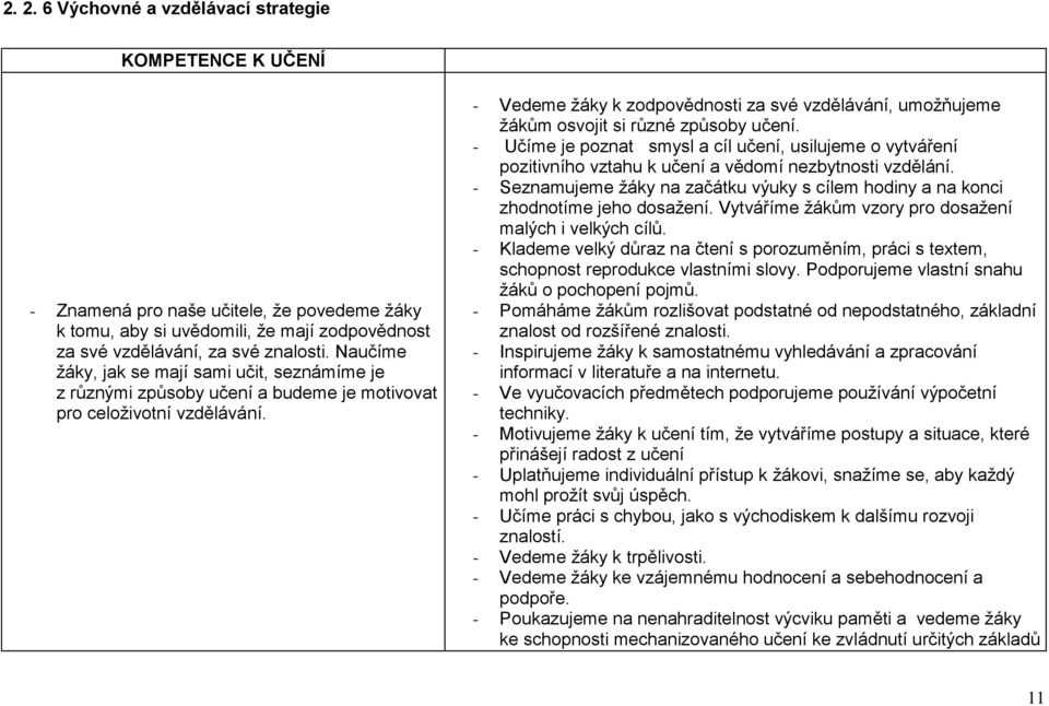- Vedeme ţáky k zodpovědnosti za své vzdělávání, umoţňujeme ţákům osvojit si různé způsoby učení.