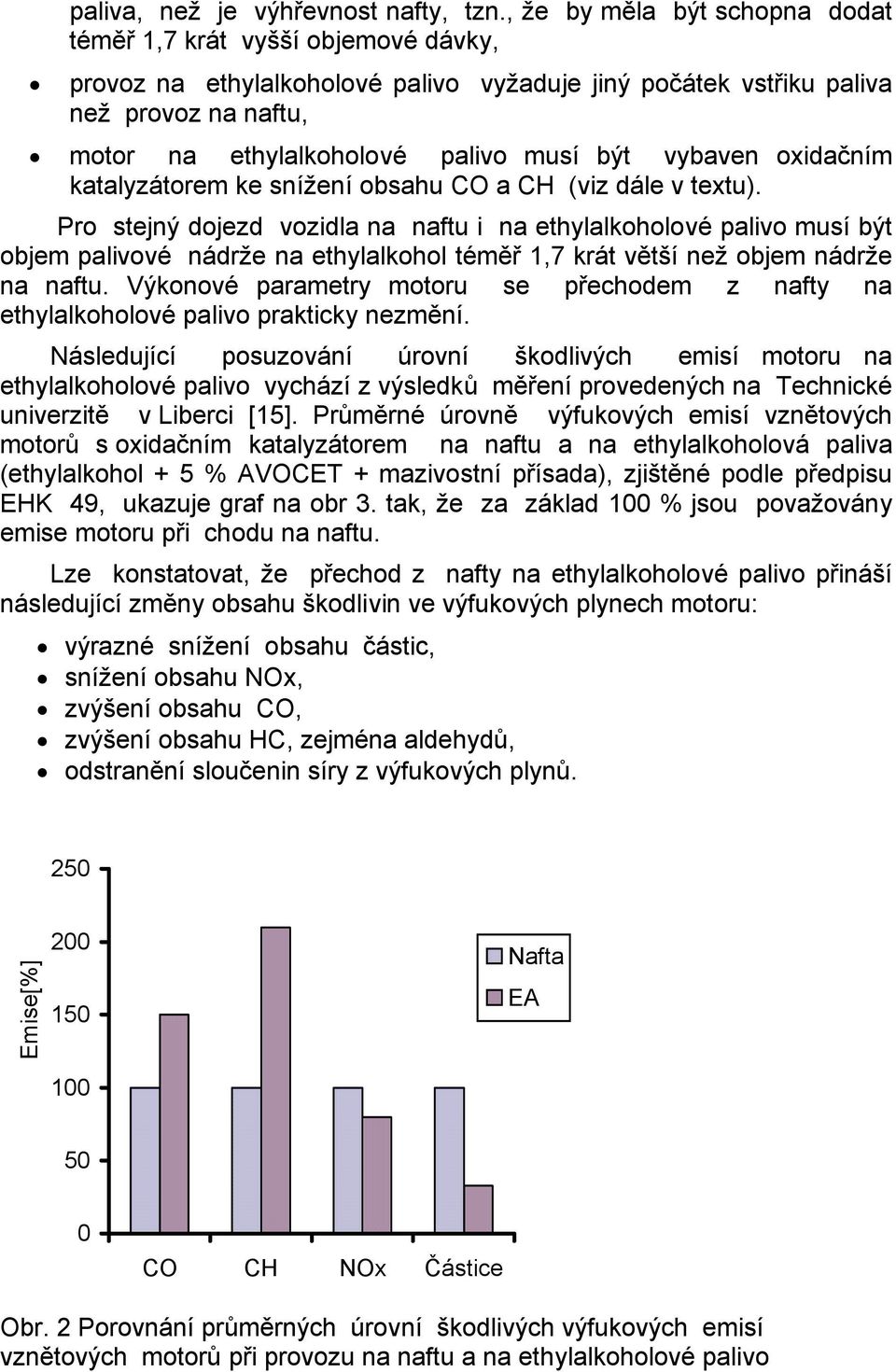 vybaven oxidačním katalyzátorem ke snížení obsahu CO a CH (viz dále v textu).