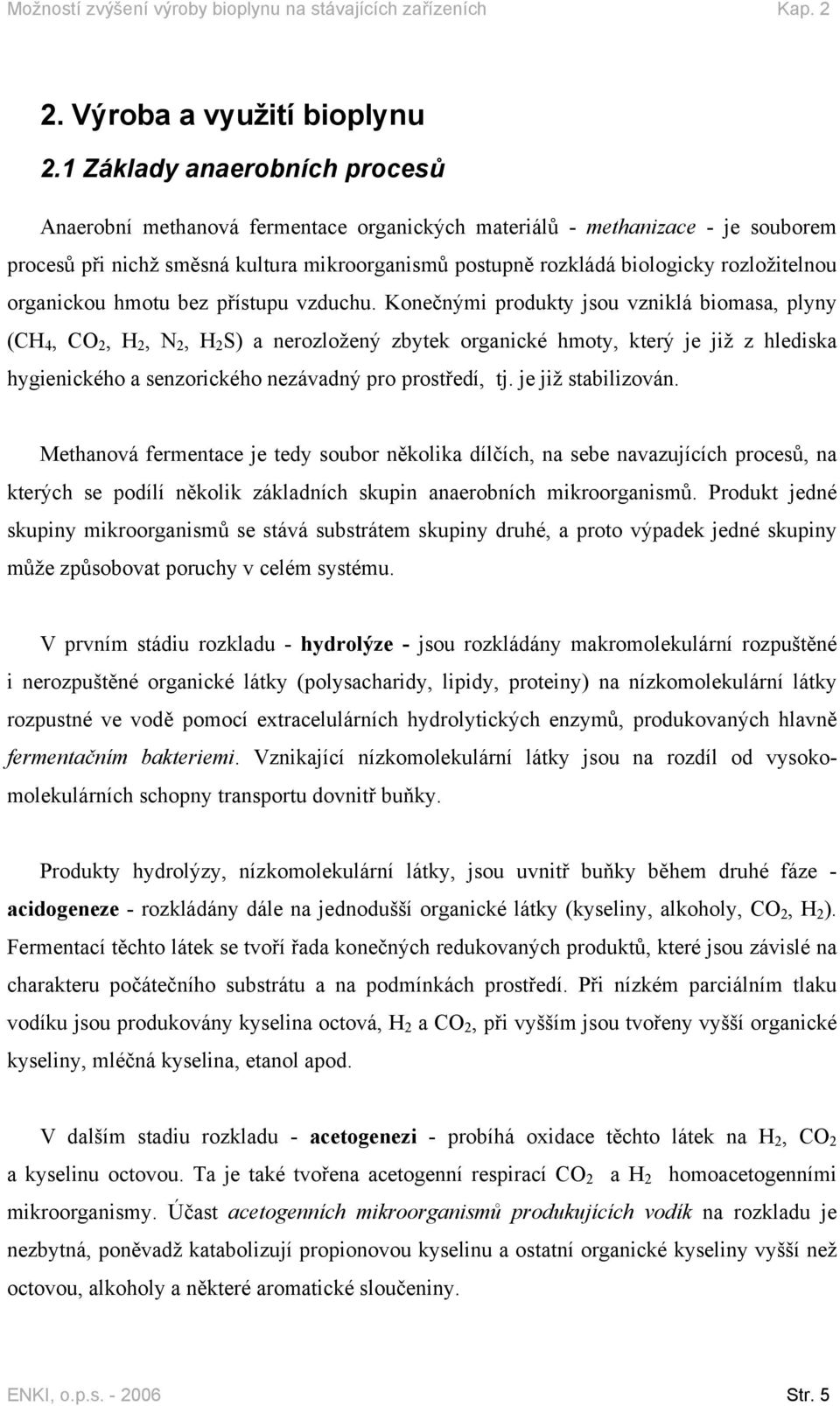 rozložitelnou organickou hmotu bez přístupu vzduchu.