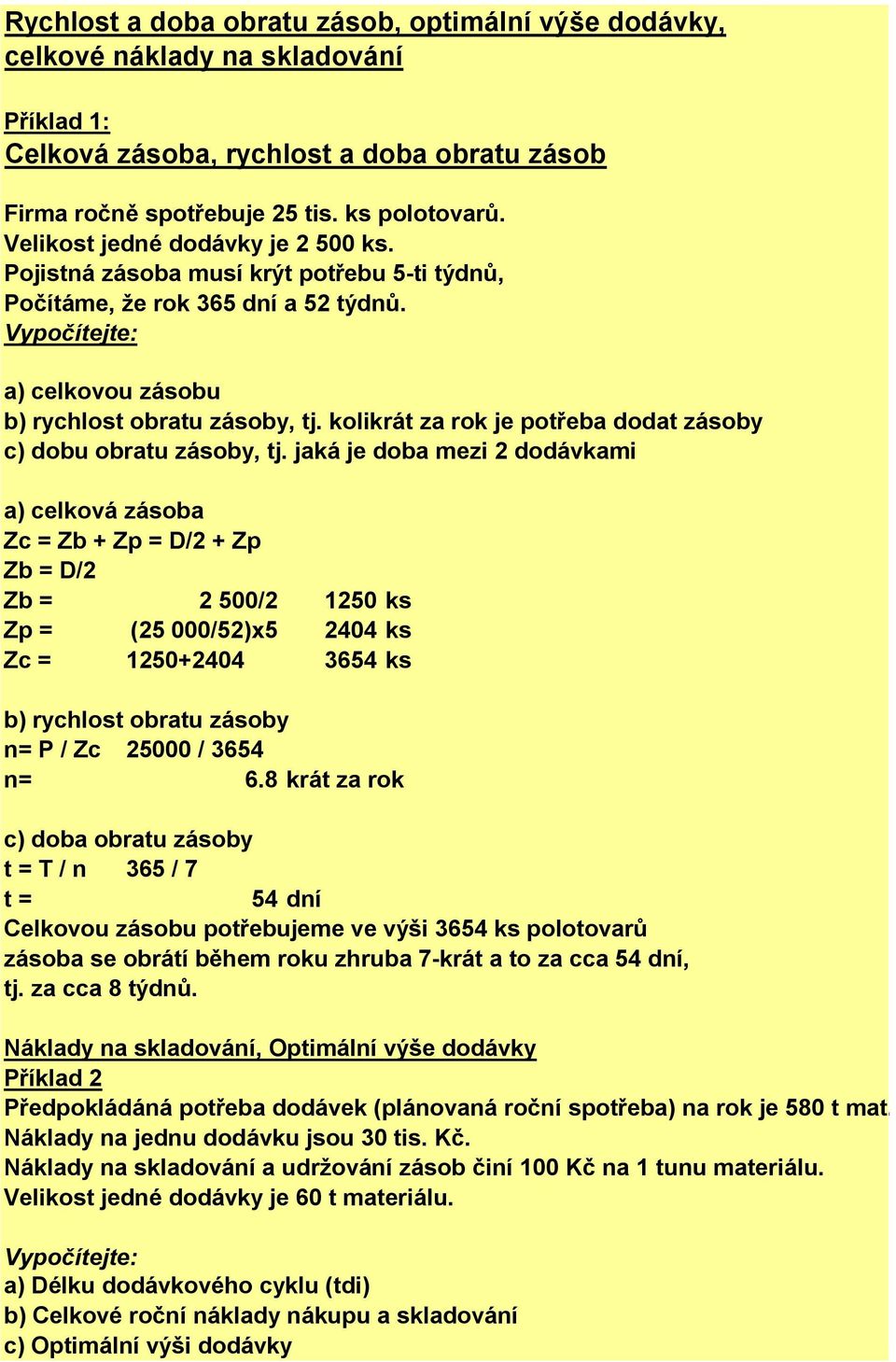 kolikrát za rok je potřeba dodat zásoby c) dobu obratu zásoby, tj.