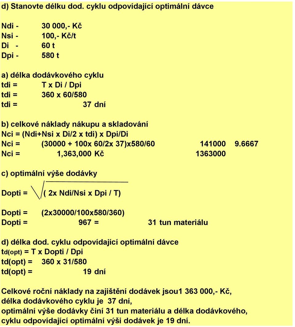 skladování Nci = (Ndi+Nsi x Di/2 x tdi) x Dpi/Di Nci = (30000 + 100x 60/2x 37)x580/60 141000 9.