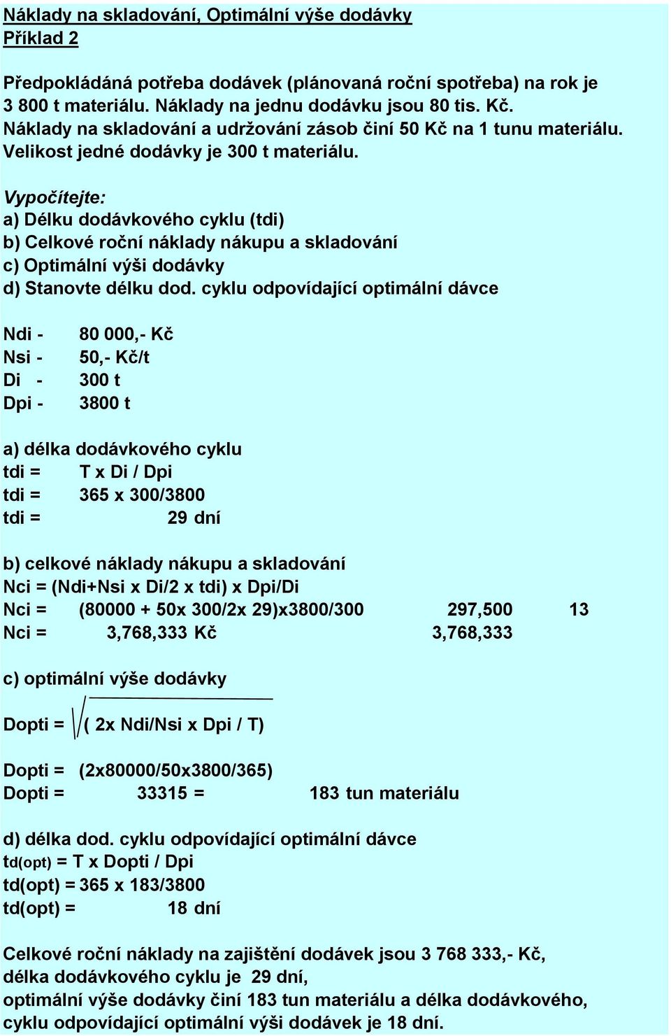 a) Délku dodávkového cyklu (tdi) b) Celkové roční náklady nákupu a skladování c) Optimální výši dodávky d) Stanovte délku dod.