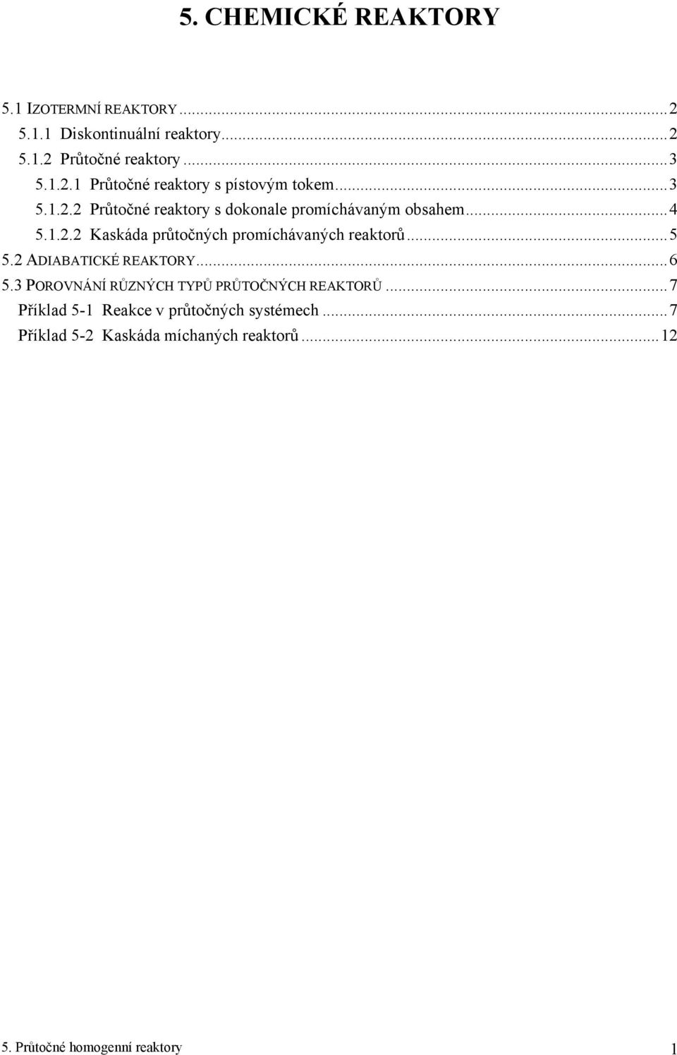 ..5 5. ADIABAICÉ REAORY...6 5. PORONÁNÍ RŮZNÝCH YPŮ PRŮOČNÝCH REAORŮ.