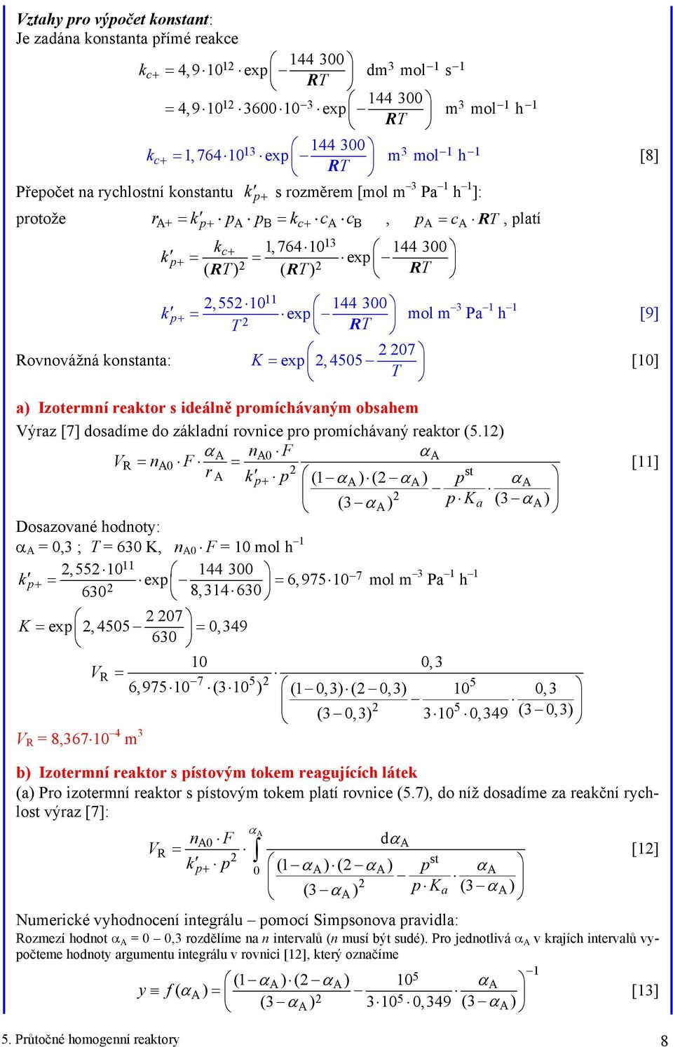 konstanta: 7 = exp, 455 [1] [8] a Izotermní reaktor s ideálně promíchávaným obsahem ýraz [7] dosadíme do základní rovnice pro promíchávaný reaktor (5.