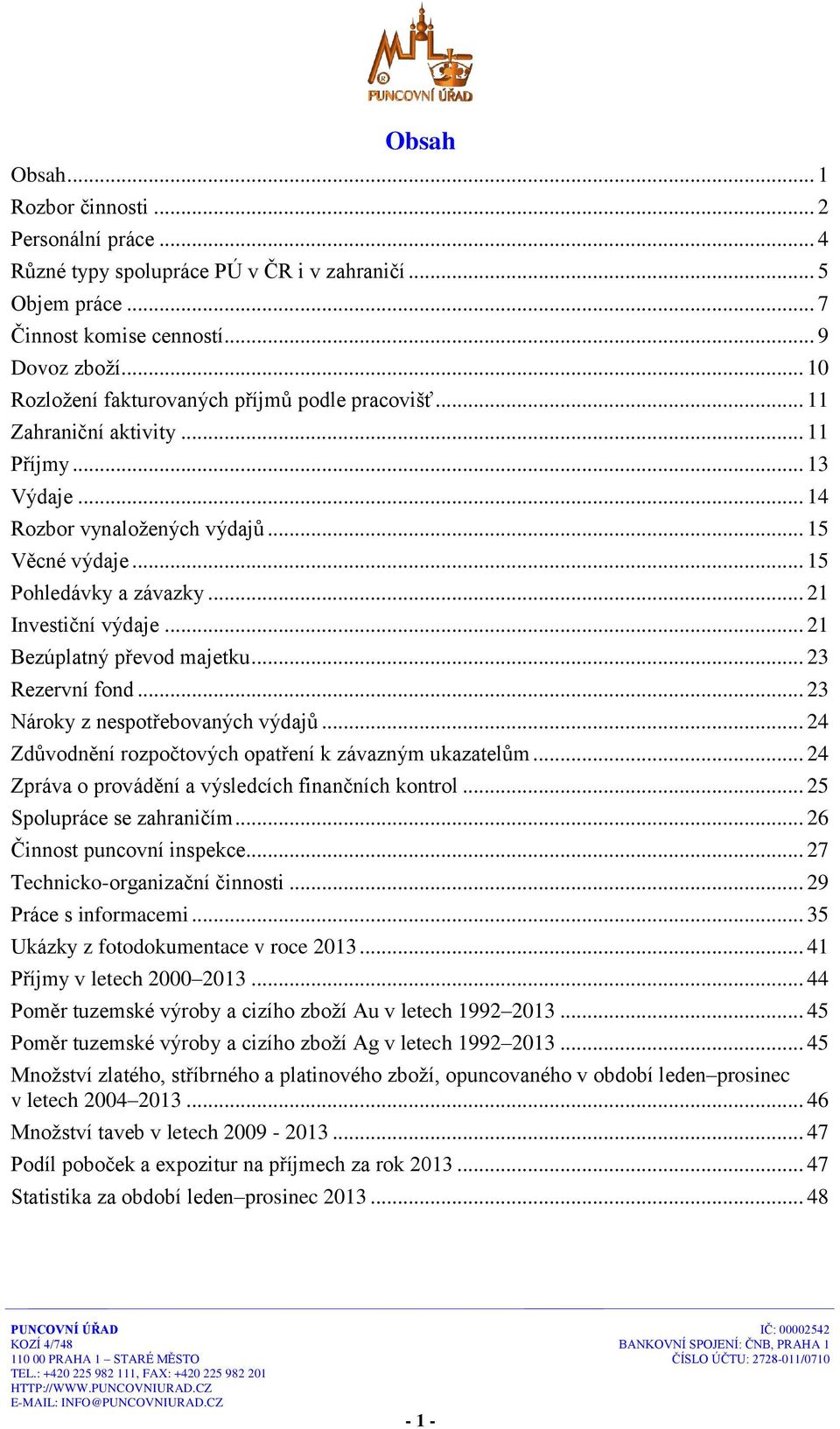 .. 21 Investiční výdaje... 21 Bezúplatný převod majetku... 23 Rezervní fond... 23 Nároky z nespotřebovaných výdajů... 24 Zdůvodnění rozpočtových opatření k závazným ukazatelům.