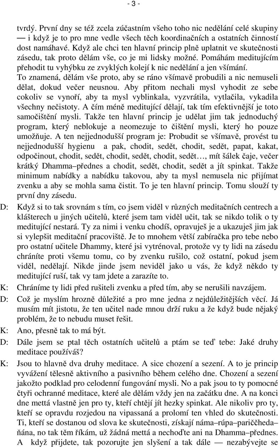 To znamená, dlám vše proto, aby se ráno všímav probudili a nic nemuseli dlat, dokud veer neusnou.