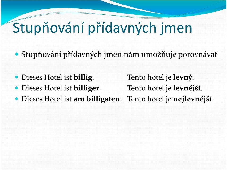 Dieses Hotel ist billiger. Tento hotel je levný.