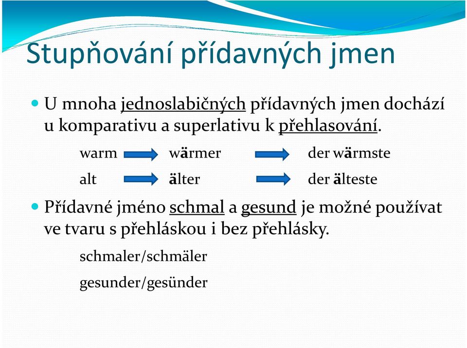 warm wärmer der wärmste alt älter der älteste Přídavné jméno schmal a