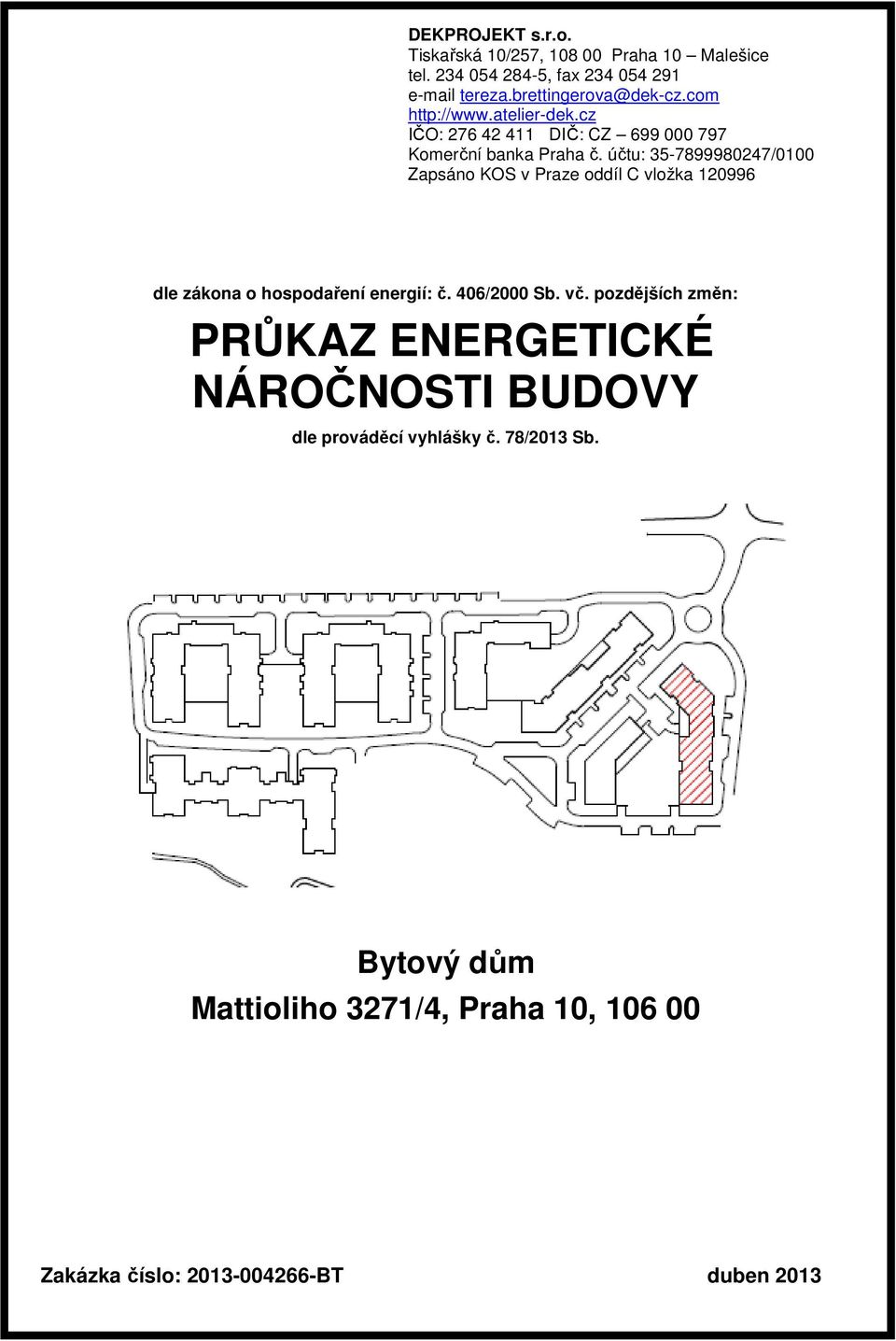 účtu: 35-7899980247/0100 Zapsáno KOS v Praze oddíl C vložka 120996 dle zákona o hospodaření energií: č. 406/2000 Sb. vč.