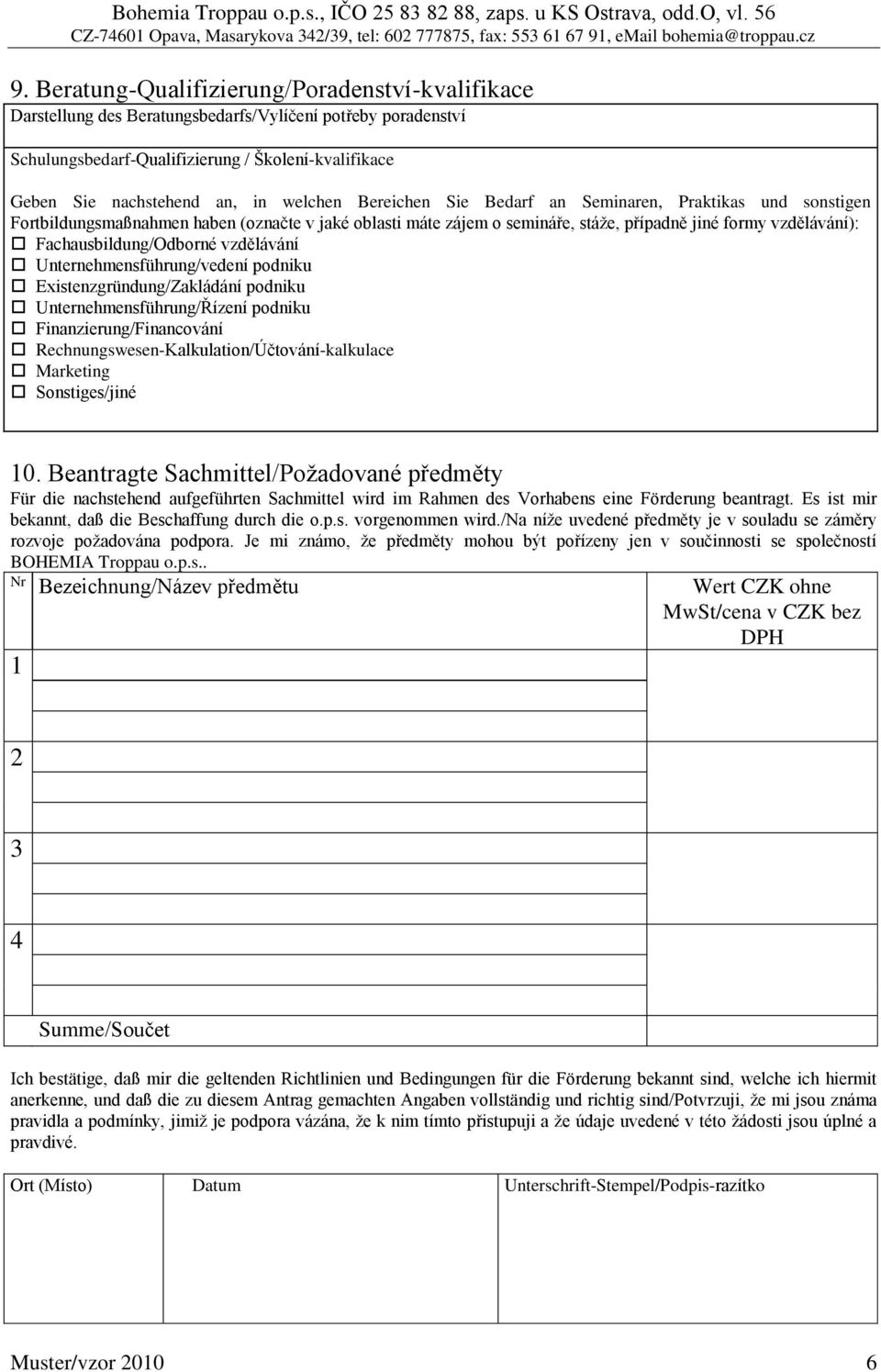 Fachausbildung/Odborné vzdělávání Unternehmensführung/vedení podniku Existenzgründung/Zakládání podniku Unternehmensführung/Řízení podniku Finanzierung/Financování