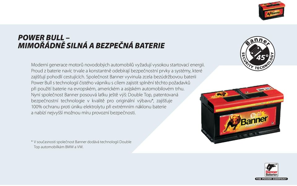 Společnost Banner vyvinula zcela bezúdržbovou baterii Power Bull s technologií čistého vápníku s cílem zajistit splnění těchto požadavků při použití baterie na evropském, americkém a asijském