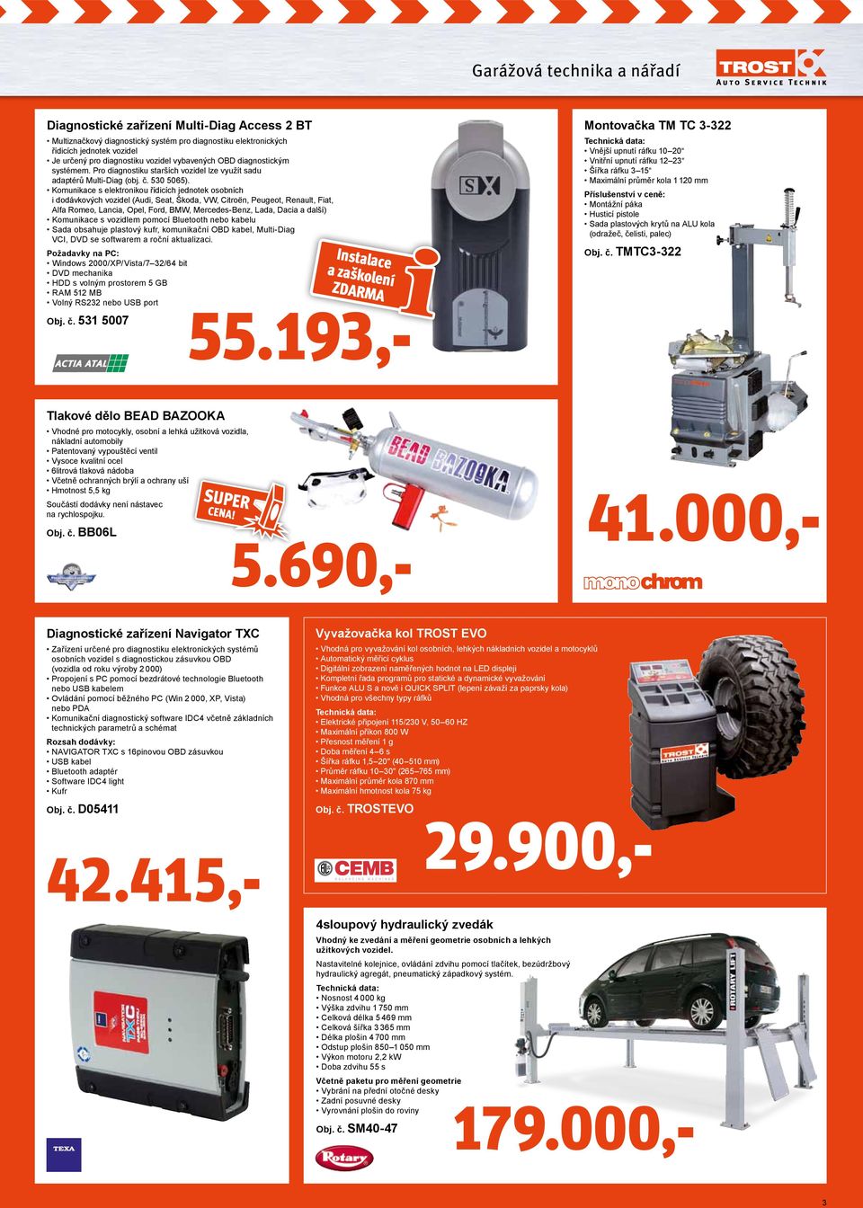 Komunikace s elektronikou řídicích jednotek osobních i dodávkových vozidel (Audi, Seat, Škoda, VW, Citroën, Peugeot, Renault, Fiat, Alfa Romeo, Lancia, Opel, Ford, BMW, Mercedes-Benz, Lada, Dacia a