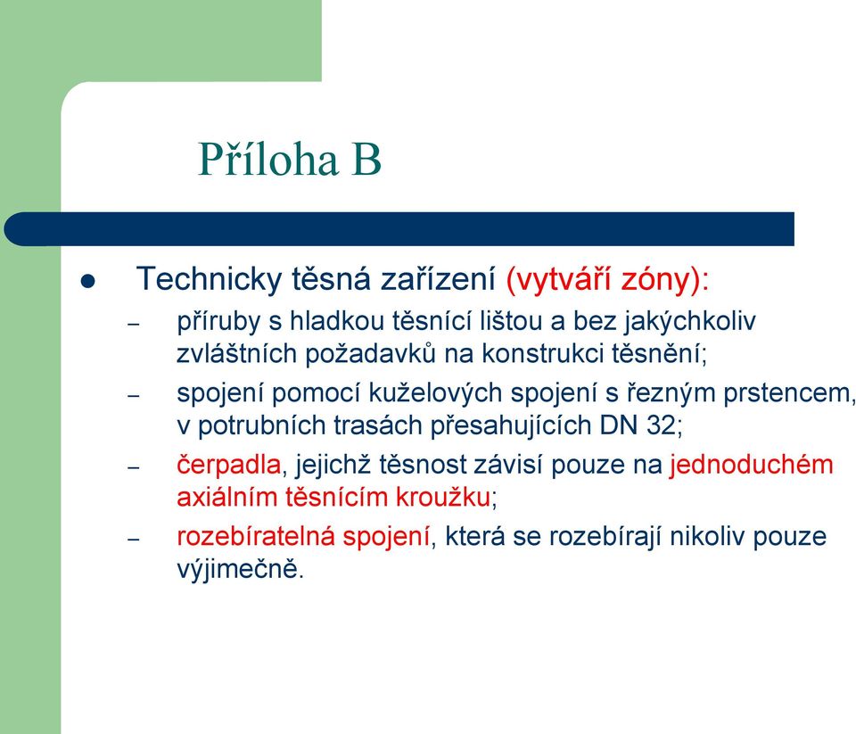 prstencem, v potrubních trasách přesahujících DN 32; čerpadla, jejichž těsnost závisí pouze na