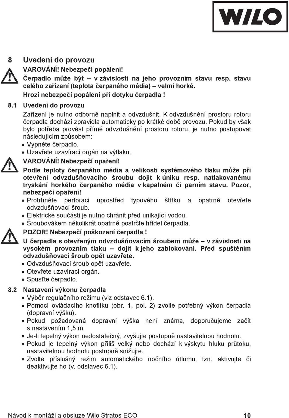 K odvzdušn ní prostoru rotoru erpadla dochází zpravidla automaticky po krátké dob provozu.