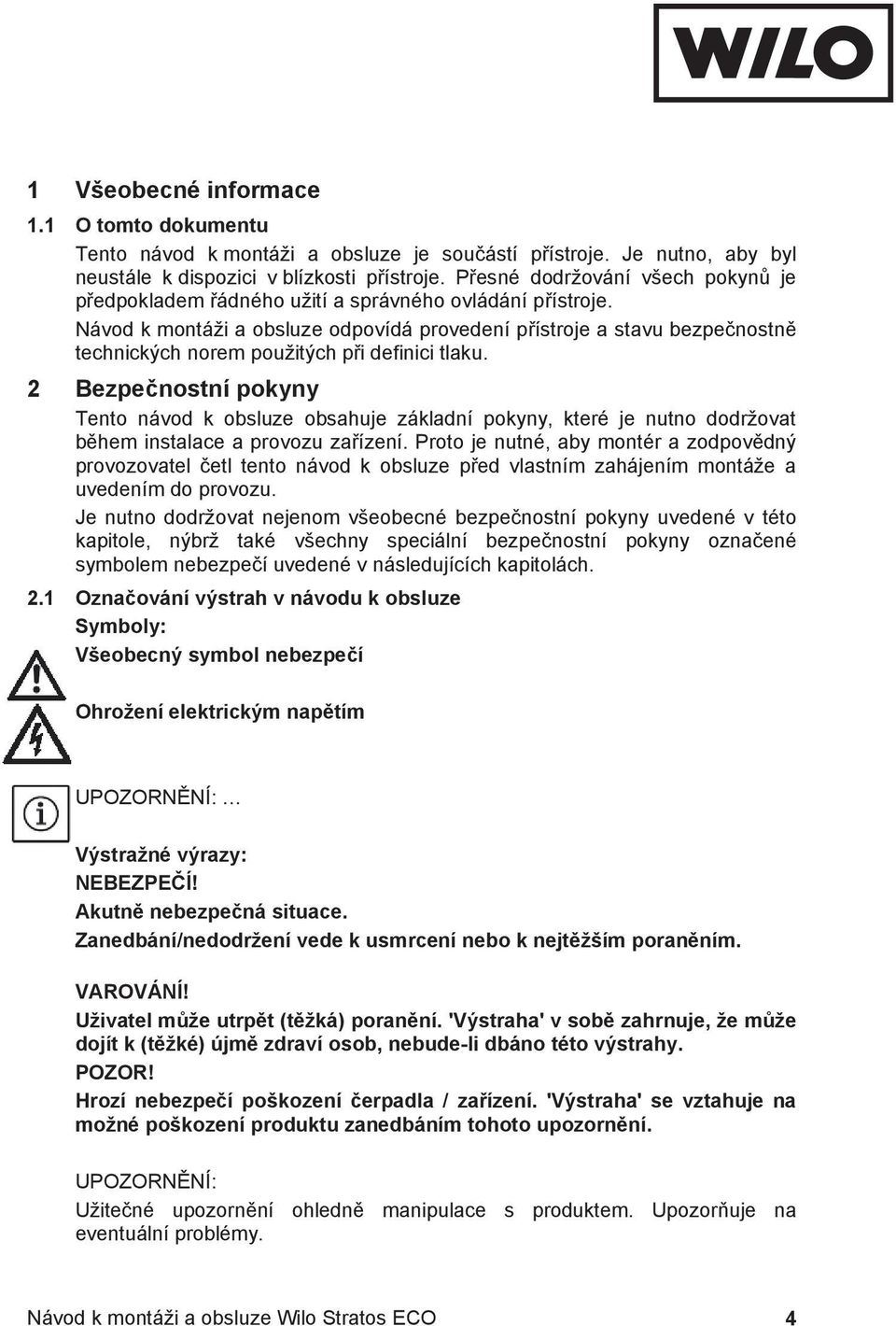 Návod k montáži a obsluze odpovídá provedení p ístroje a stavu bezpe nostn technických norem použitých p i definici tlaku.