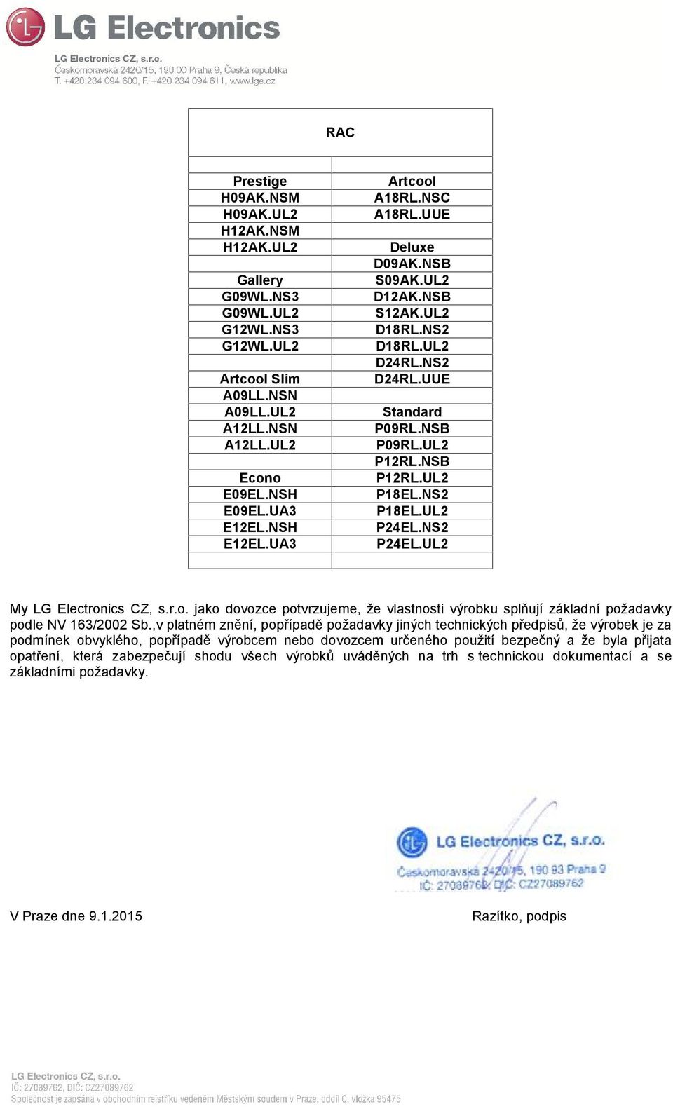 NS2 P24EL.UL2 My LG Electronics CZ, s.r.o. jako dovozce potvrzujeme, že vlastnosti výrobku splňují základní požadavky podle NV 163/2002 Sb.