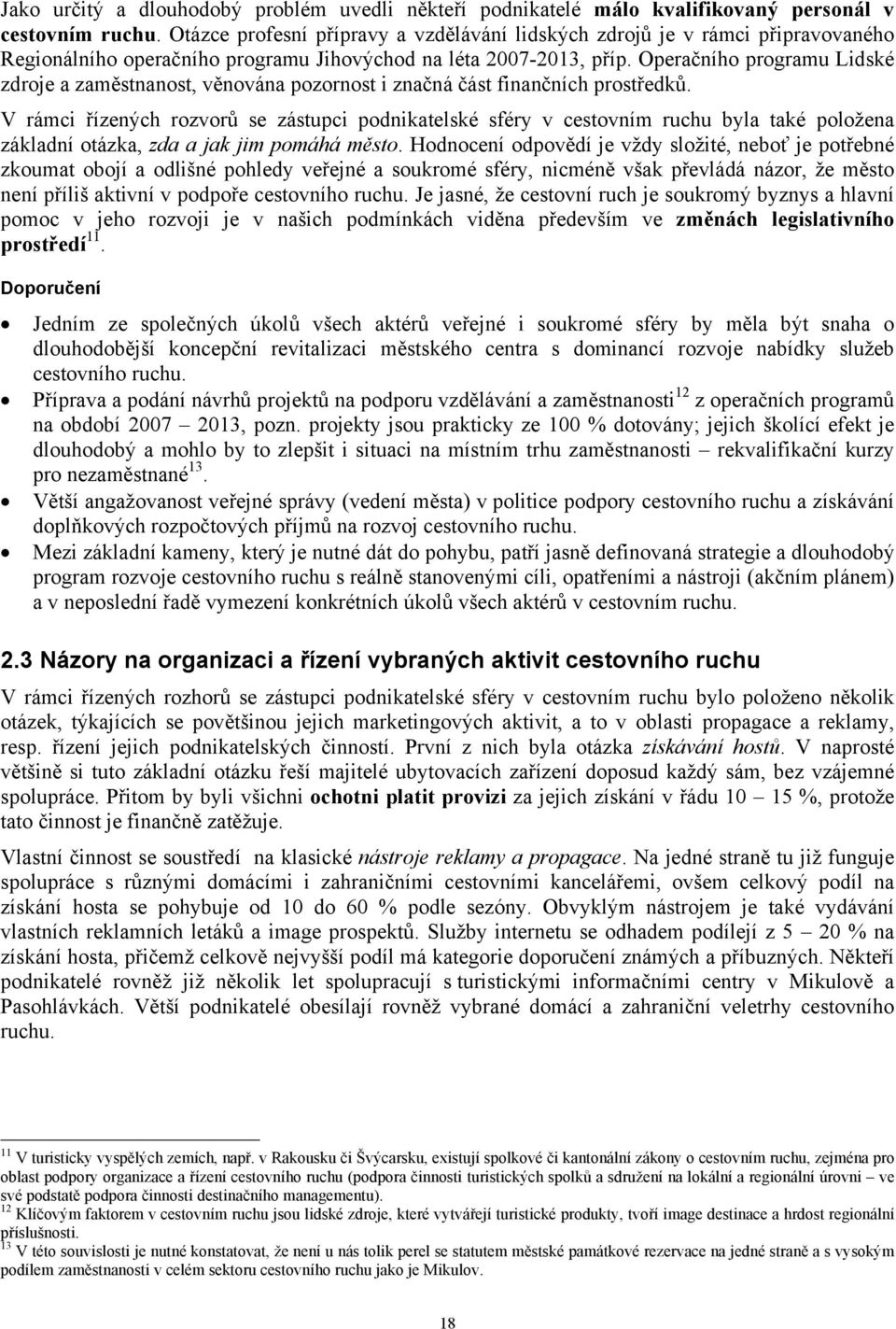 Operačního programu Lidské zdroje a zaměstnanost, věnována pozornost i značná část finančních prostředků.