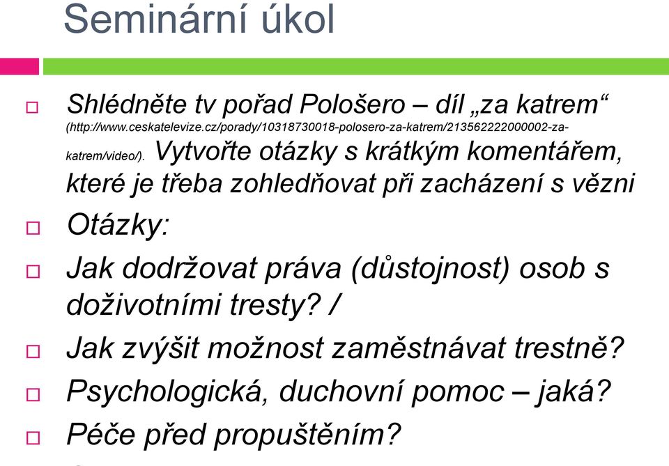 Vytvořte otázky s krátkým komentářem, které je třeba zohledňovat při zacházení s vězni Otázky: Jak