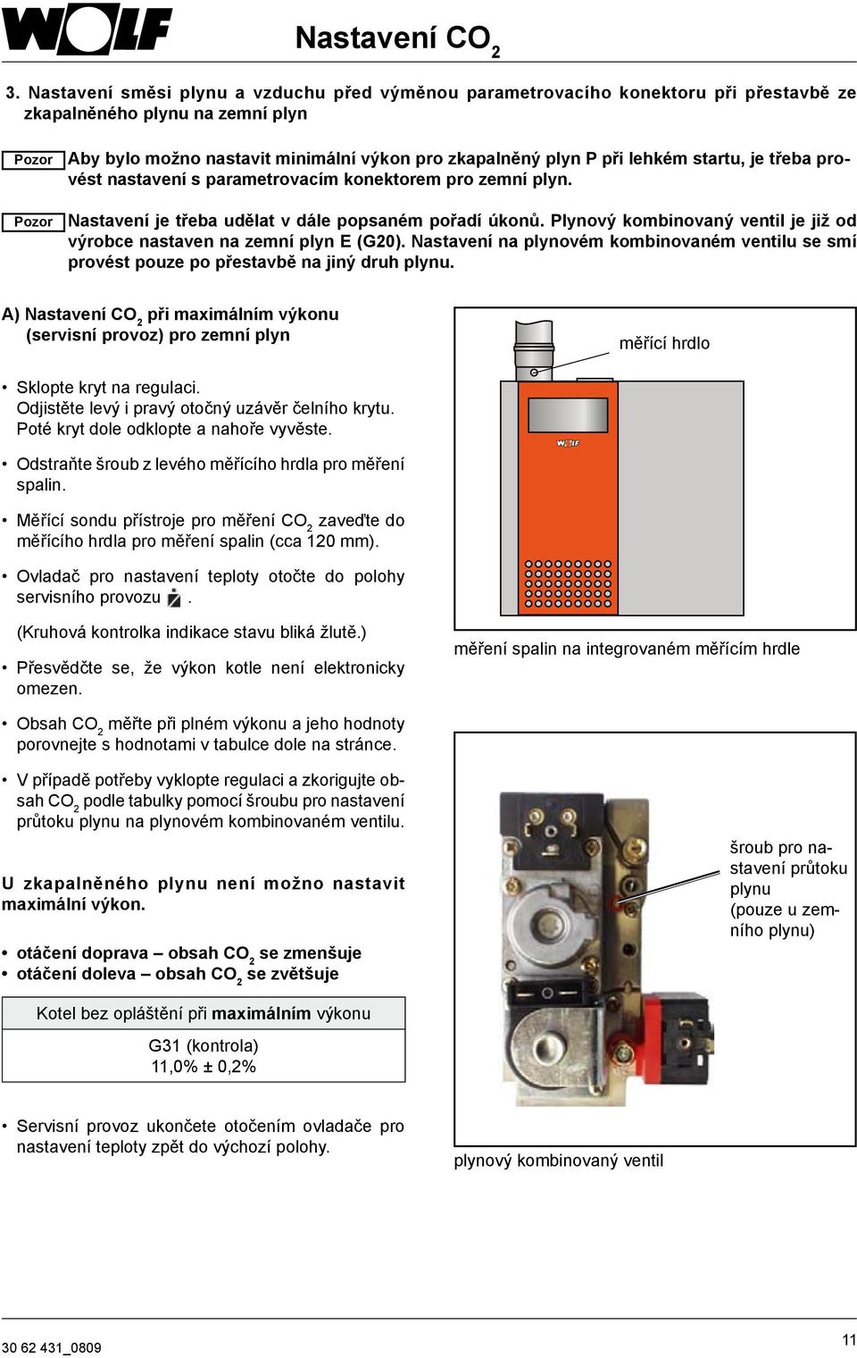 lehkém startu, je třeba provést nastavení s parametrovacím konektorem pro zemní plyn. Nastavení je třeba udělat v dále popsaném pořadí úkonů.