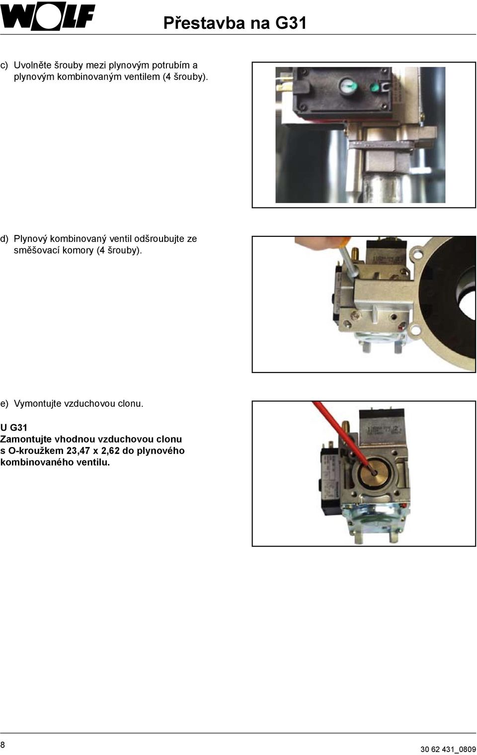 d) Plynový kombinovaný ventil odšroubujte ze směšovací komory (4 šrouby).