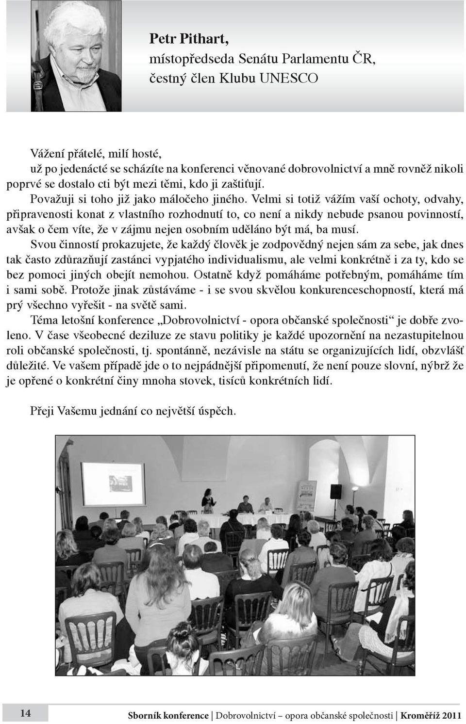 Velmi si totiž vážím vaší ochoty, odvahy, připravenosti konat z vlastního rozhodnutí to, co není a nikdy nebude psanou povinností, avšak o čem víte, že v zájmu nejen osobním uděláno být má, ba musí.