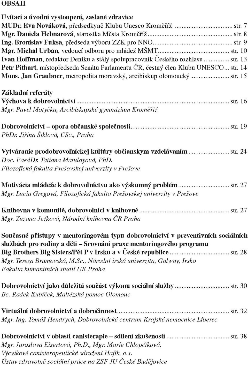 .. str. 14 Mons. Jan Graubner, metropolita moravský, arcibiskup olomoucký... str. 15 Základní referáty Výchova k dobrovolnictví... str. 16 Mgr.