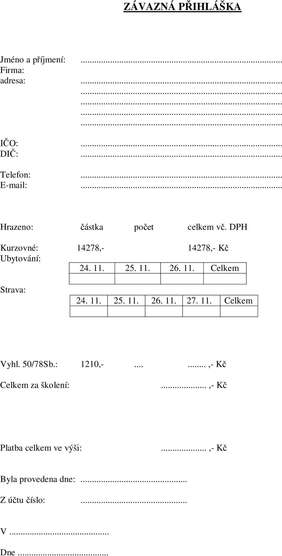 11. 25. 11. 26. 11. 27. 11. Celkem Vyhl. 50/78Sb.: 1210,-......,- K Celkem za školení:.