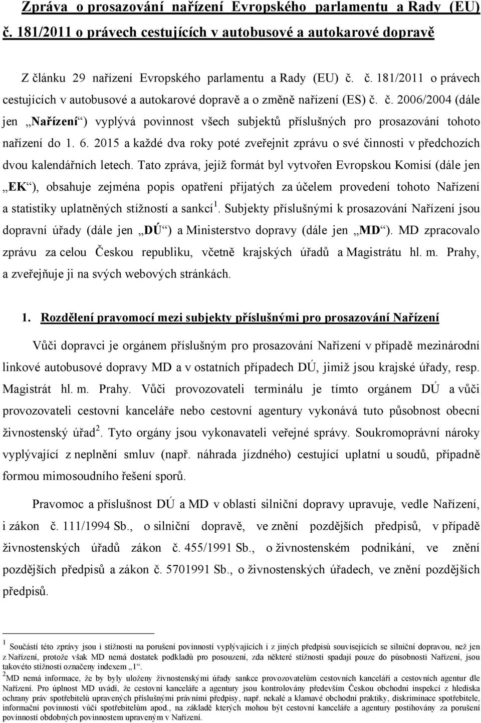 2015 a každé dva roky poté zveřejnit zprávu o své činnosti v předchozích dvou kalendářních letech.