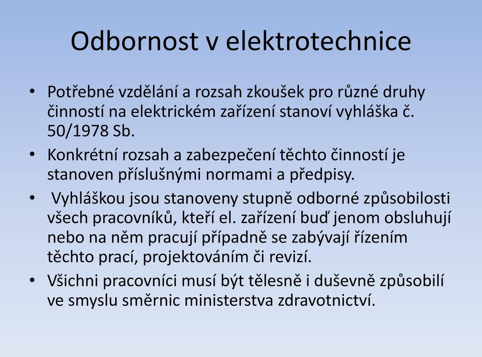 Vyhláškou jsou stanoveny stupně odborné způsobilosti všech pracovníků, kteří el.