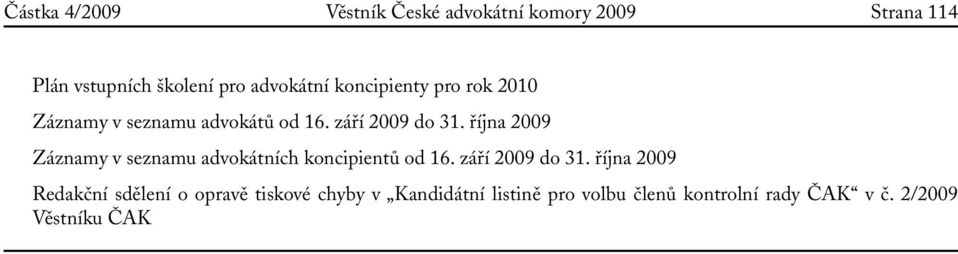 října 2009 Záznamy v seznamu ních koncipientů od 16. září 2009 do 31.