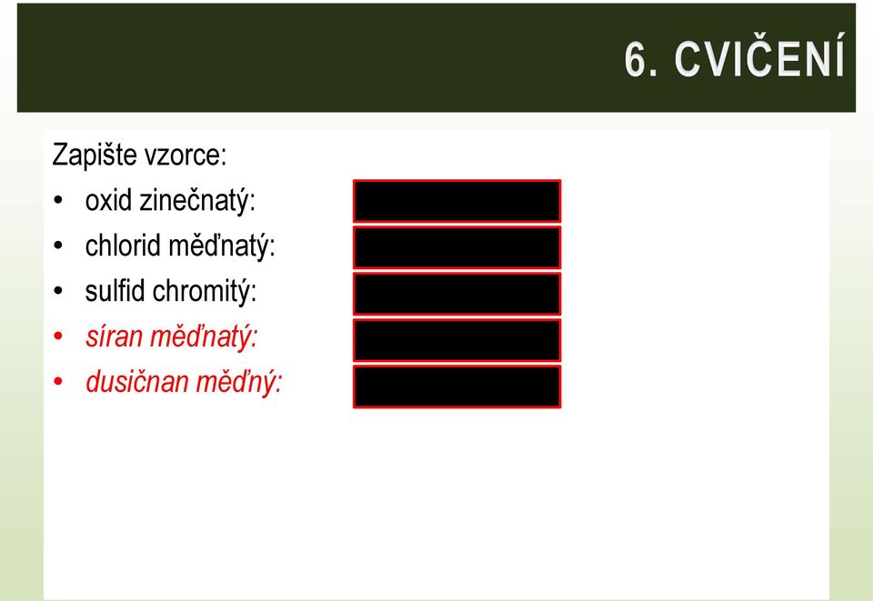 měďnatý: Cl 2 sulfid chromitý: