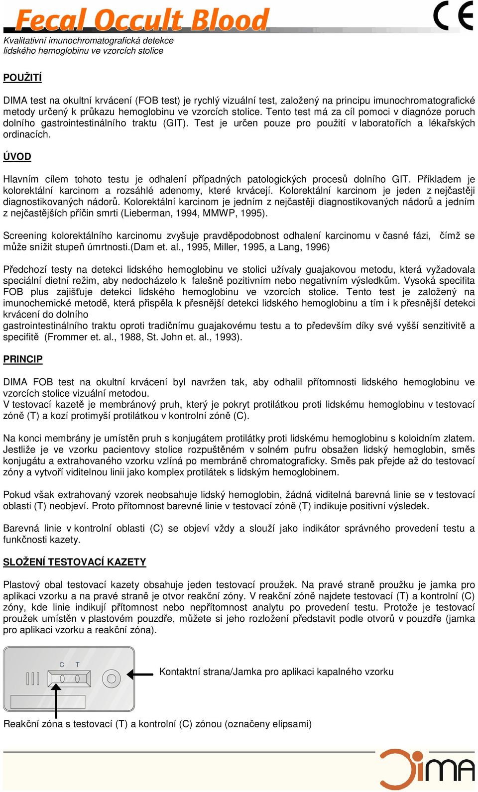 ÚVOD Hlavním cílem tohoto testu je odhalení případných patologických procesů dolního GIT. Příkladem je kolorektální karcinom a rozsáhlé adenomy, které krvácejí.