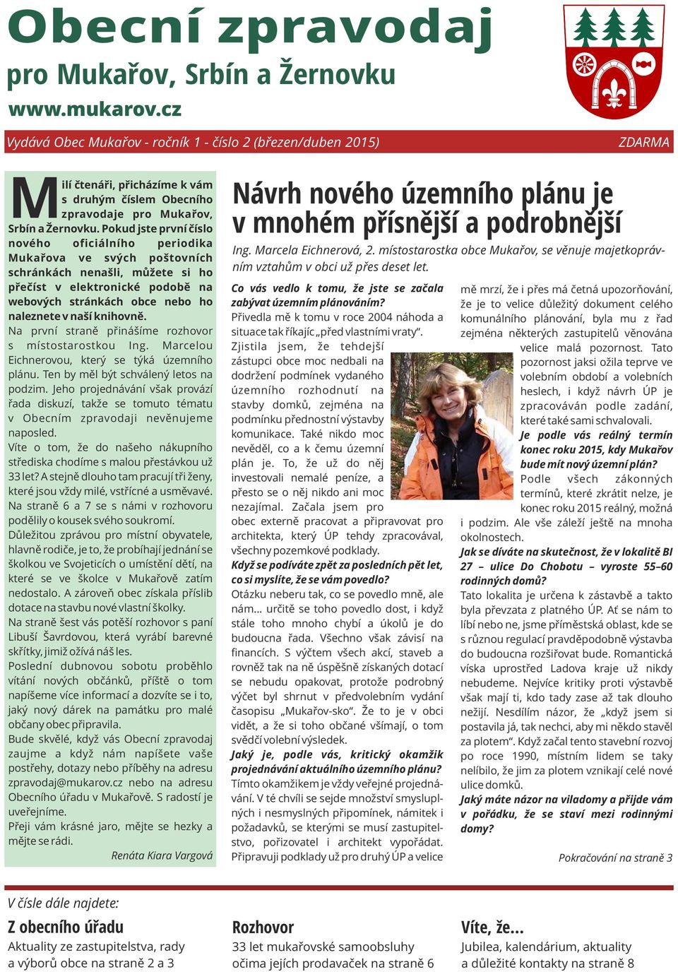 Pokud jste první číslo nového oficiálního periodika Mukařova ve svých poštovních schránkách nenašli, můžete si ho přečíst v elektronické podobě na webových stránkách obce nebo ho naleznete v naší