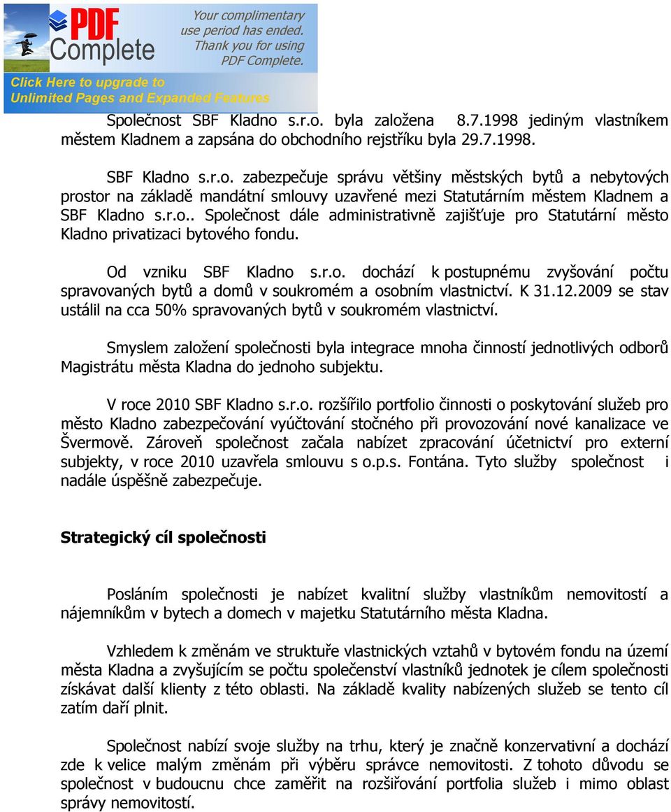 K 31.12.2009 se stav ustálil na cca 50% spravovaných bytů v soukromém vlastnictví.