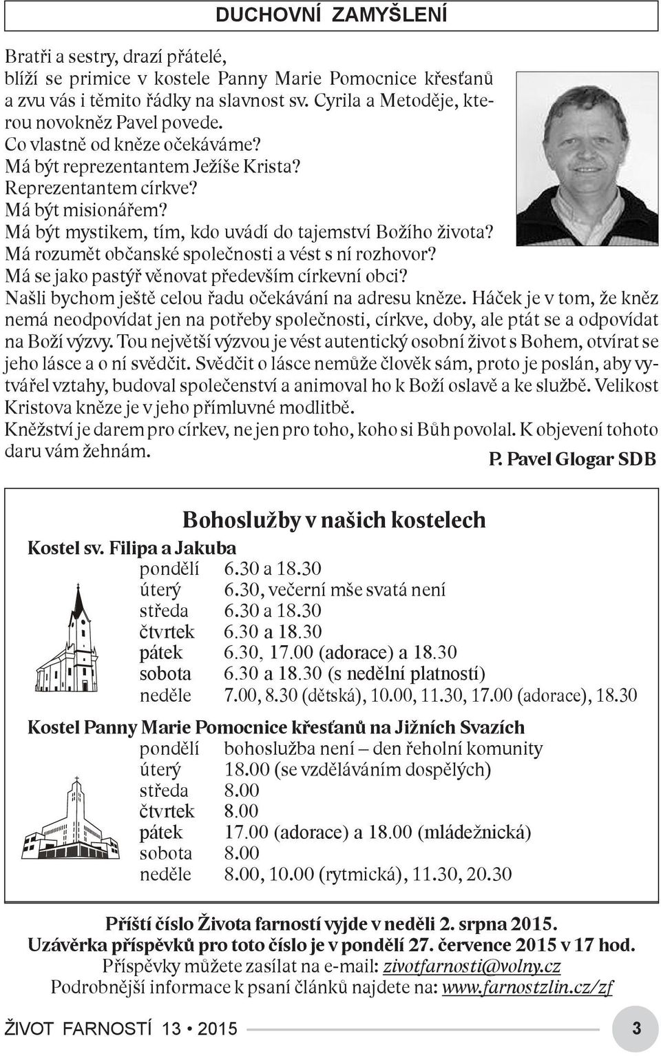 Má rozumět občanské společnosti a vést s ní rozhovor? Má se jako pastýř věnovat především církevní obci? Našli bychom ještě celou řadu očekávání na adresu kněze.