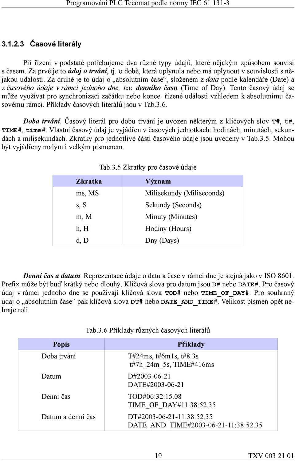denního času (Time of Day). Tento časový údaj se může využívat pro synchronizaci začátku nebo konce řízené události vzhledem k absolutnímu časovému rámci. Příklady časových literálů jsou v Tab.3.6.