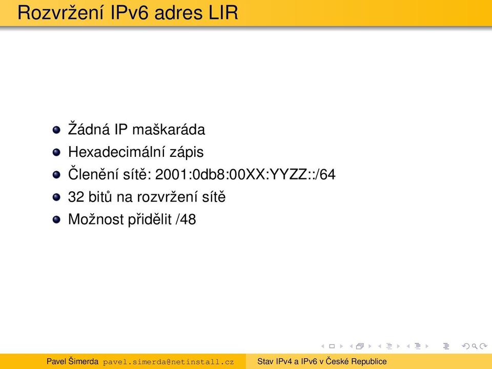 sítě: 2001:0db8:00XX:YYZZ::/64 32