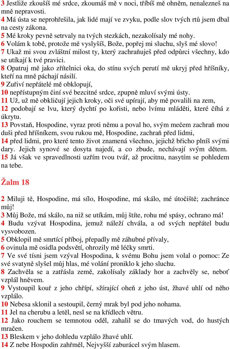 7 Ukaž mi svou zvláštní milost ty, který zachraňuješ před odpůrci všechny, kdo se utíkají k tvé pravici.