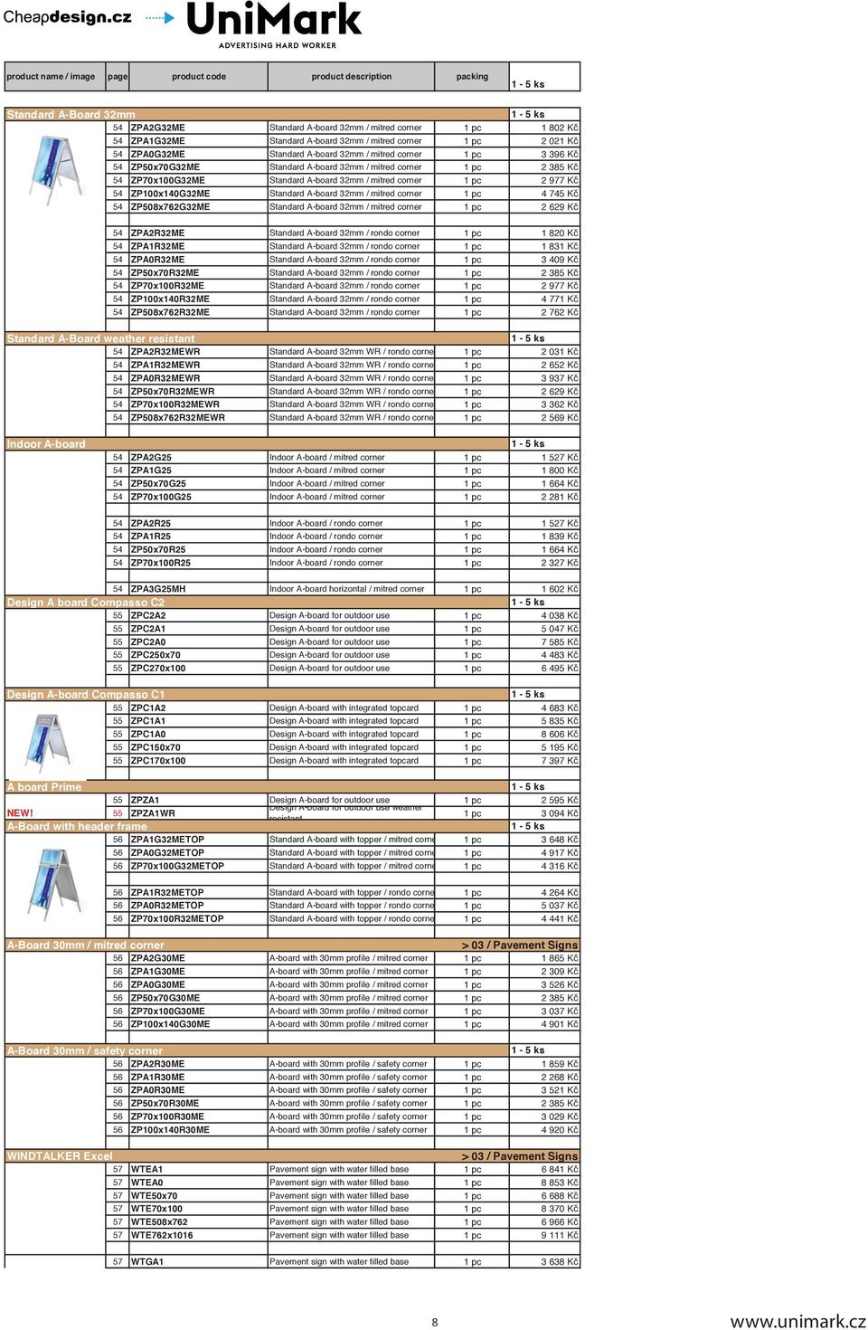 mitred corner 1 pc 4 745 Kč 54 ZP508x762G32ME Standard A-board 32mm / mitred corner 1 pc 2 629 Kč 54 ZPA2R32ME Standard A-board 32mm / rondo corner 1 pc 1 820 Kč 54 ZPA1R32ME Standard A-board 32mm /