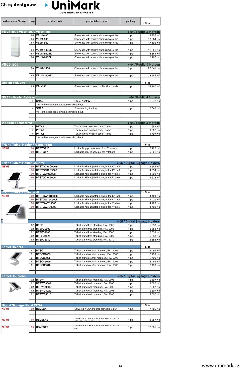 864 Kč 84 VE-24-800BL Showcase with square aluminium profiles 1 pc 17 106 Kč VE-32-1000 04 / Public & Horeca 85 VE-32-1000 Showcase with square aluminium profiles 1 pc 23 645 Kč 85 VE-32-1000BL