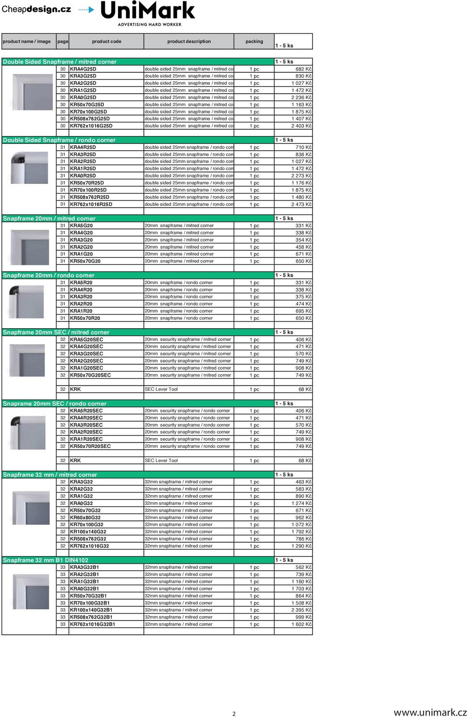 double sided 25mm snapframe / mitred corner 1 pc 1 163 Kč 30 KR70x100G25D double sided 25mm snapframe / mitred corner 1 pc 1 875 Kč 30 KR508x762G25D double sided 25mm snapframe / mitred corner 1 pc 1