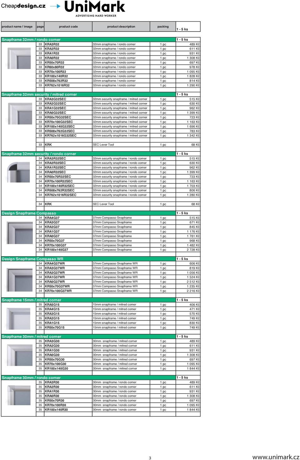 corner 1 pc 1 095 Kč 33 KR100x140R32 32mm snapframe / rondo corner 1 pc 1 828 Kč 33 KR508x762R32 32mm snapframe / rondo corner 1 pc 814 Kč 33 KR762x1016R32 32mm snapframe / rondo corner 1 pc 1 290 Kč