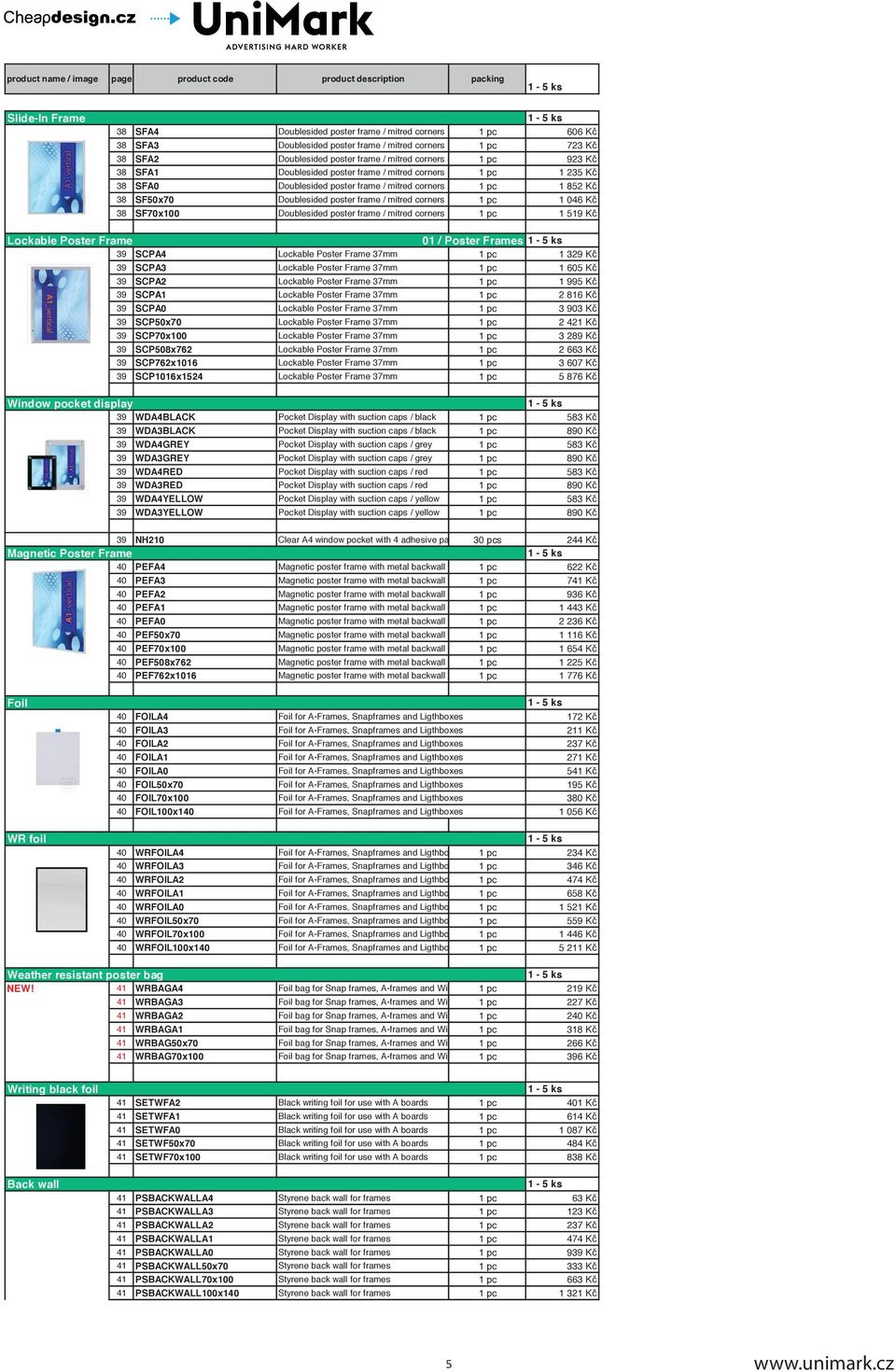 38 SF70x100 Doublesided poster frame / mitred corners 1 pc 1 519 Kč Lockable Poster Frame 01 / Poster Frames 39 SCPA4 Lockable Poster Frame 37mm 1 pc 1 329 Kč 39 SCPA3 Lockable Poster Frame 37mm 1 pc