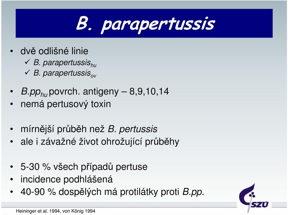 pertussis ale i závažné život ohrožující průběhy 5-3 % všech případů pertuse