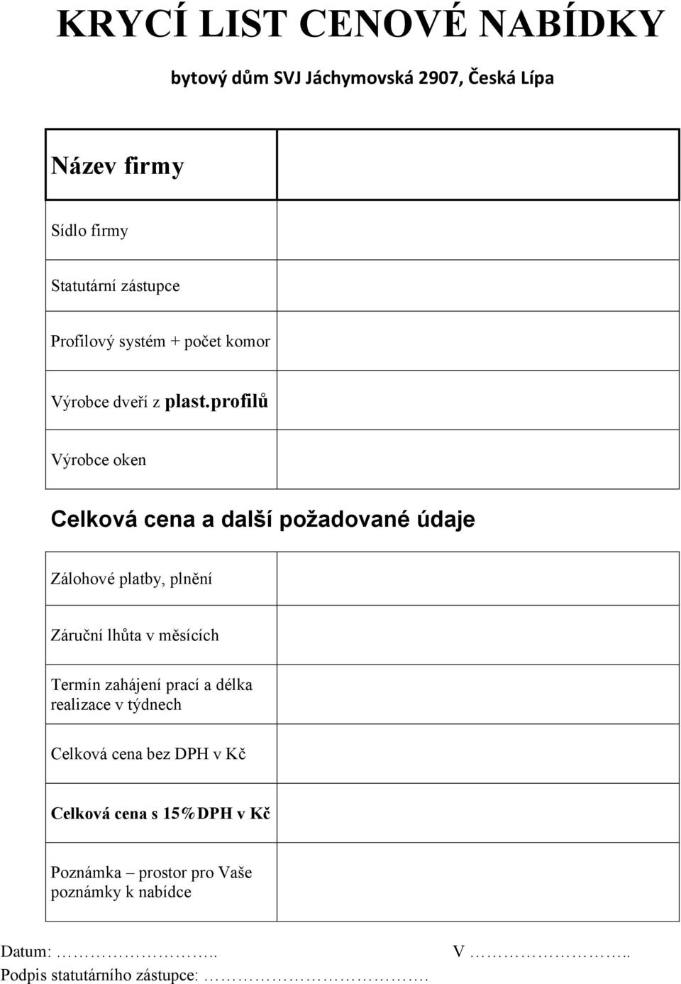 profilů Výrobce oken Celková cena a další požadované údaje Zálohové platby, plnění Záruční lhůta v měsících Termín