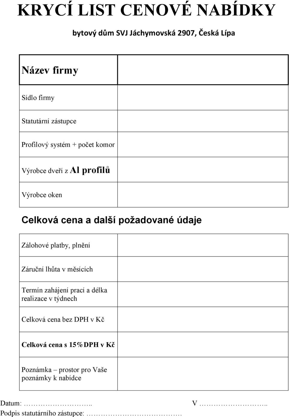 Zálohové platby, plnění Záruční lhůta v měsících Termín zahájení prací a délka realizace v týdnech Celková cena bez